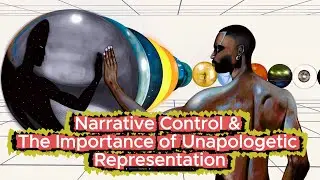 Narrative Control & The Importance of Unapologetic Representation