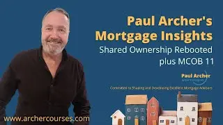 Paul Archer's Mortgage Insights - 2023 October 30 – Shared Ownership rebooted plus MCOB 11