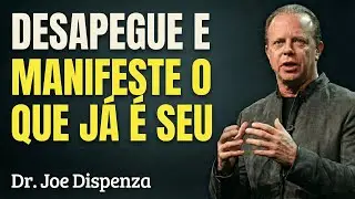O Segredo do Desapego para MANIFESTAR o que &eacute; SEU | Lei da Atra&ccedil;&atilde;o | Joe Dispenza