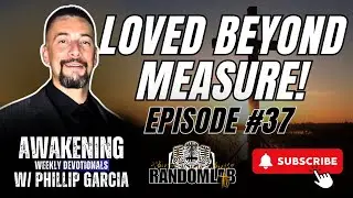 Loved Beyond Measure | Awakening Weekly Devotional, With Phillip Garcia