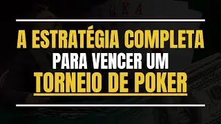 A ESTRAT&Eacute;GIA COMPLETA PARA VENCER UM TORNEIO DE POKER