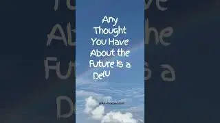 Stay Present, Future Thoughts Are Delusions | Live in the Now #staypresent #beherenow #mindfulness