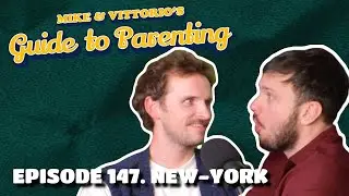 147. New-York - Mike & Vittorio's Guide to Parenting