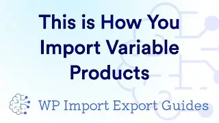 This is How You Import Variable Products