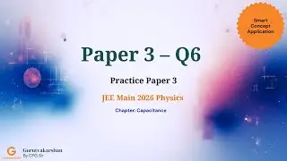 JEE Main 2026 Physics Practice Paper 3 | Q6 | Capacitance | Force Between Capacitors