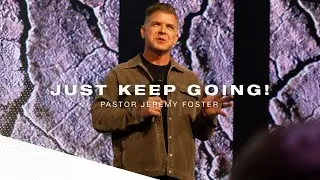 Just Keep Going! | Pastor Jeremy Foster