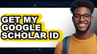 How to Get My Google Scholar Id (full Guide)
