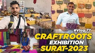#vlog 77: Craftroots Exhibition Surat 2023 | Vatsal Jariwala