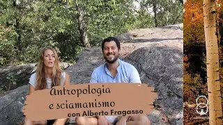 Antropologia e sciamanismo con Alberto Fragasso #Naturviste