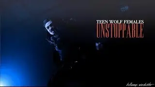 Teen Wolf Females || Unstoppable