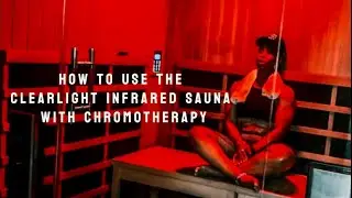 How To Use the Clearlight Infrared Sauna with Chromotherapy at Greater Than Performance & Rehab