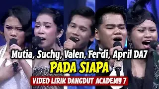 Mutia, Suchy, Valen, Ferdi, April DA7 - Pada Siapa (LIRIK) | Dangdut Academy 7