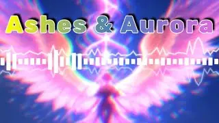 Ashes & Aurora ~ She Woke in the Dream
