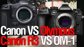 Canon R3 VS Olympus OM-1 (смотрим Dpreview TV)