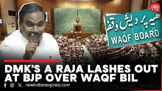 'Irony that BJP claims to protect minorities with no Muslim MP in LS': DMK's A Raja | Waqf bill