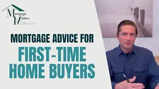 Mortgage Matters Episode 1: First-Time Home Buyers