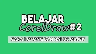 Belajar Corel Draw #2 Cara potong dan hapus objek