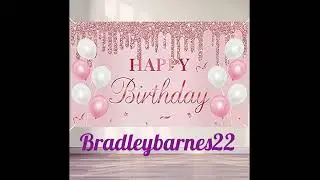 My Birthday Message to Bradleybarnes22