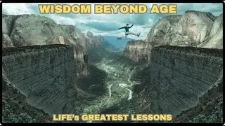 Wisdom Beyond Age:  Life's Greatest Lesson