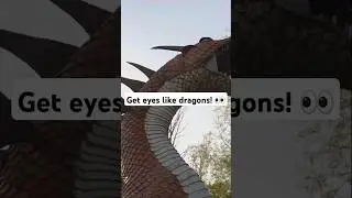 Get eyes like dragons!
