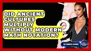 Did Ancient Cultures Multiply Without Modern Math Notation? - The Numbers Channel