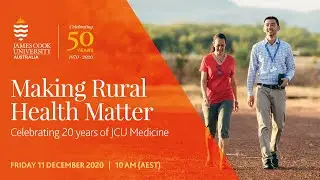 Making Rural Health Matter: Celebrating 20 years of JCU Medicine virtual event - Part 2