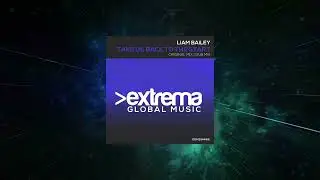 Liam Bailey (UK) - Take Us Back To The Start (Extended Mix) [ Extrema Global Music ]