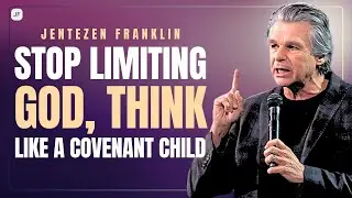 STOP LIMITING GOD, THINK LIKE A COVENANT CHILD | JENTEZEN FRANKLIN