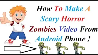 How To Make A Scary Horror Zombies Video From Android Phone