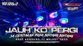 DJ JAUH KO PERGI FYP TIKTOK‼️STYLE PARTY MENGKANE X KENDANG VELOCITY 📈JJ MELODY SESS