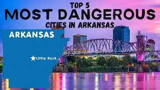 Most Dangerous Cities in Arkansas - Most Dangerous Cities in Arkansas