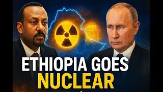 Ethiopia&rsquo;s & Russia Nuclear Pact &mdash; The Real Story Finally Revealed!