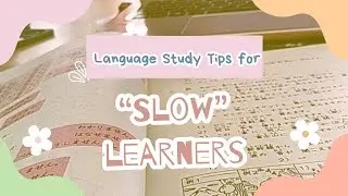 Language Study Tips for &ldquo;Slow&rdquo; Learners