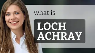 Loch achray | what is LOCH ACHRAY definition