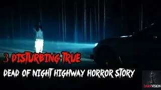 3 Disturbing TRUE Dead of Night highway horror story