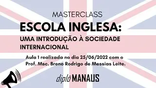 Aula 1 - Masterclass Escola Inglesa: uma Introdu&ccedil;&atilde;o &agrave; Sociedade Internacional