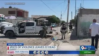Spate of violence leaves 22 dead  in Juarez
