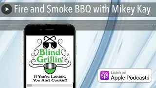 Fire and Smoke BBQ with Mikey Kay