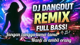 BERNOSTALGIA DENGAN DISCO DANGDUT REMIX LAWAS, JANGAN TUNGGU LAMA&ndash;LAMA, FULL BASS 