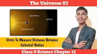 Units to measure distance between Celestial Bodies | The Universe 03 | Class 9 Science Chapter 12