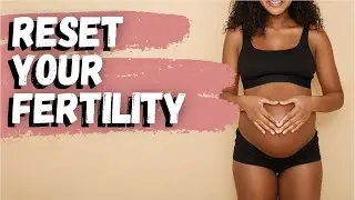 Do you need a Fertility RESET?