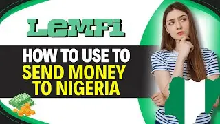 Как использовать LemFi для отправки денег в Нигерию