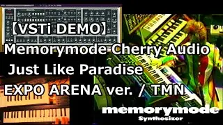 【VSTi DEMO】 Memorymode Cherry Audio　Just Like Paradise EXPO ARENA ver. TMN (TM NETWORK)