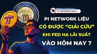 Pi Network Liệu C&oacute; Được &ldquo;Giải Cứu&rdquo; Khi Fed Hạ L&atilde;i Suất V&agrave;o H&ocirc;m Nay?