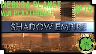 Shadow Empire Full Playthrough Medusa #19