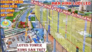 M&agrave;n h&igrave;nh LED lưới khổng lồ bừng s&aacute;ng ở C&ocirc;ng vi&ecirc;n bờ s&ocirc;ng S&agrave;i G&ograve;n.Lotus tower 22 tầng đ&atilde; xong 1 s&agrave;n