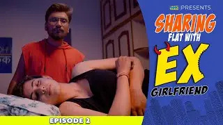 Sharing Flat with your EX | EPISODE 2 | Web Series | 2025