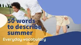 50 everyday words about summer or how to describe your summer holidays