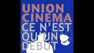 Union Cinema - Ce N'est Qu'un D&eacute;but
