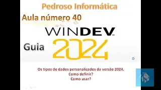 Guia Windev 2024 - aula40 - Os tipos de dados personalizados da vers&atilde;o 2024.